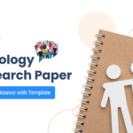 How to Write a Sociology Research Paper- Expert Guidance with Template